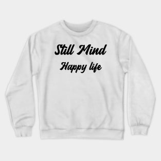 Still Mind happy life Crewneck Sweatshirt